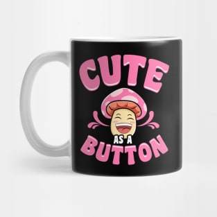 Adorable Cute As a Button Mushroom Pun Smiling Mug